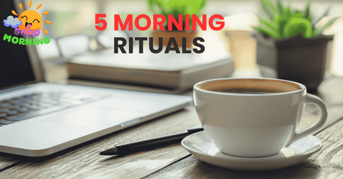 5 Morning Rituals That Changed My Energy and Productivity